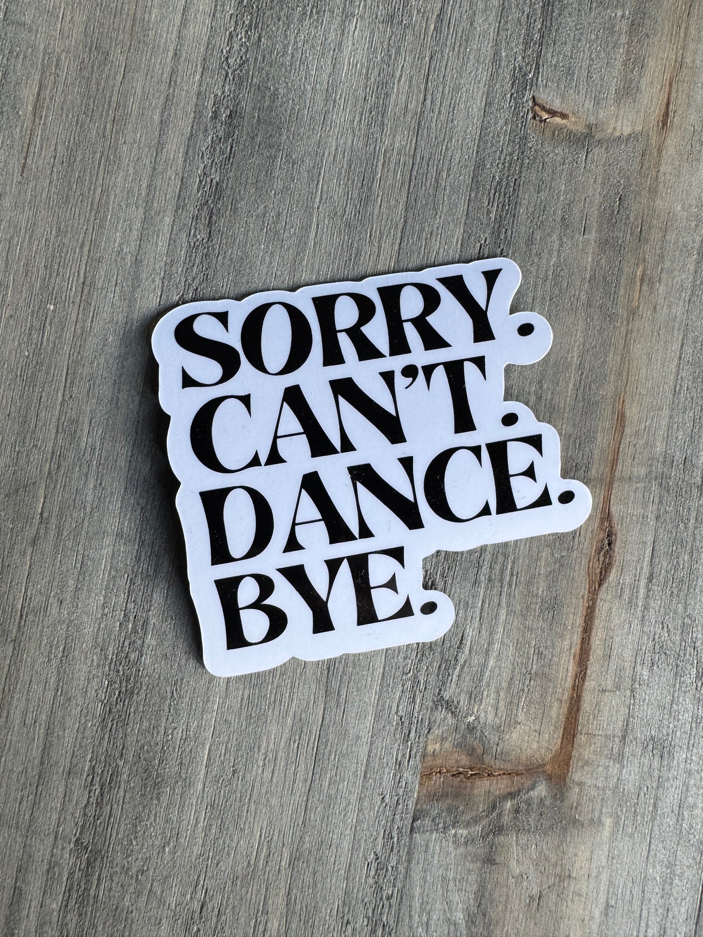 Sorry. Can’t. Dance. Bye sticker