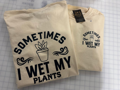 Sometimes I wet my plants