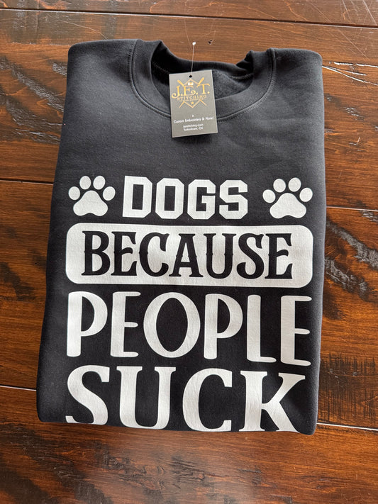 Dogs Because people suck sweater