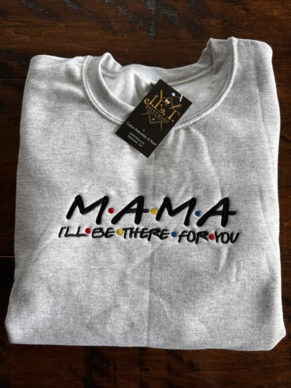 MAMA I’ll be there for you sweater.