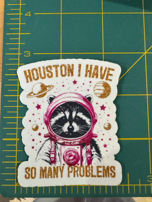 Houston I have so many problems sticker