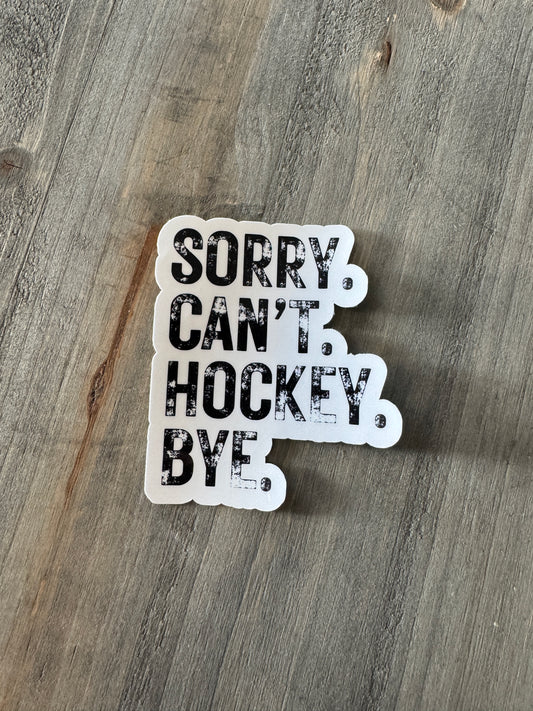 Sorry. Cant. Hockey. Bye. Sticker